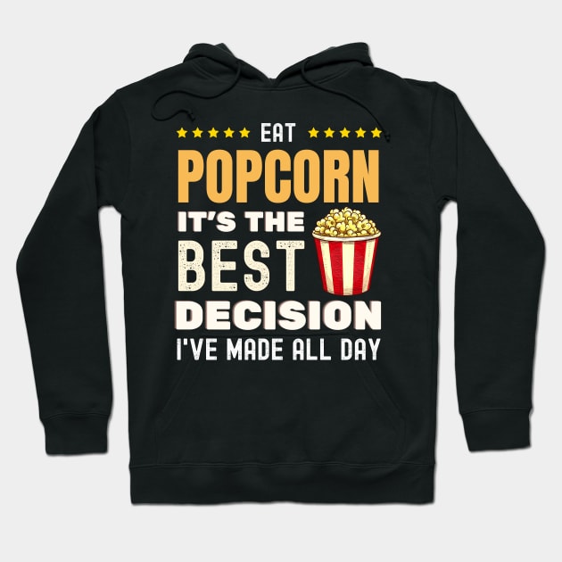 Eat Popcorn It's The Best Decision I've Made All Day Hoodie by Intuitive_Designs0